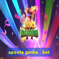 aposta ganha . bet